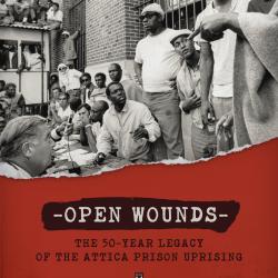 Open Wounds: The Fifty-Year Legacy of the Attica Prison Uprising